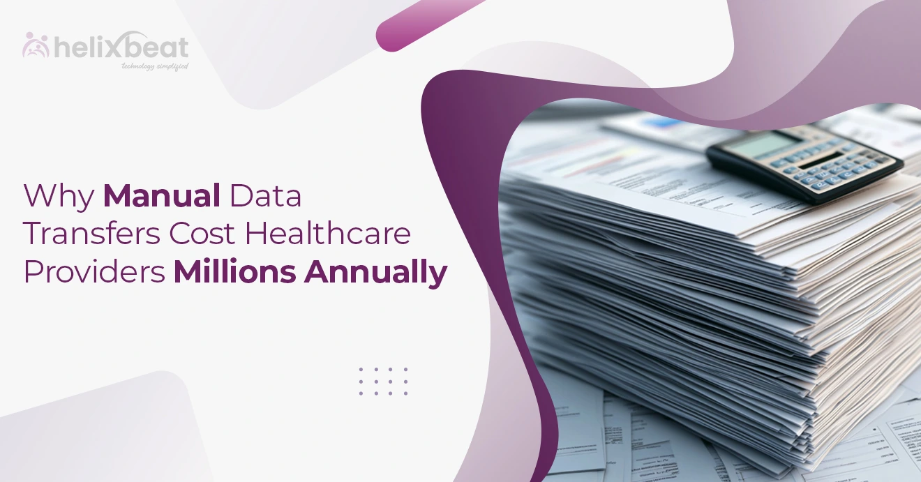 Why Manual Data Transfers Cost Healthcare Providers Millions Annually