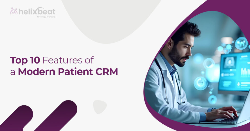 Top 8 Features of a Modern Patient CRM System 10 modern patient crm
