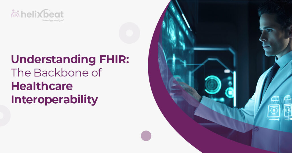Understanding FHIR: The Backbone of Healthcare Interoperability 8 healthcare interoperability