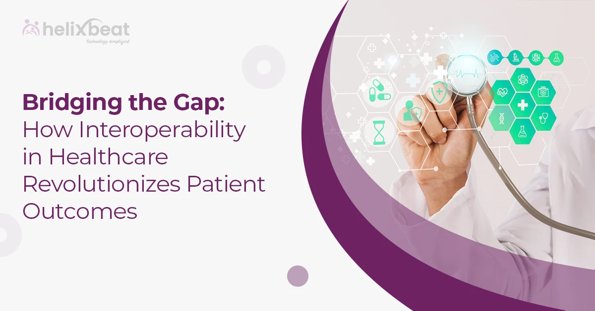 Bridging the Gap: How Interoperability in Healthcare Revolutionizes Patient Outcomes