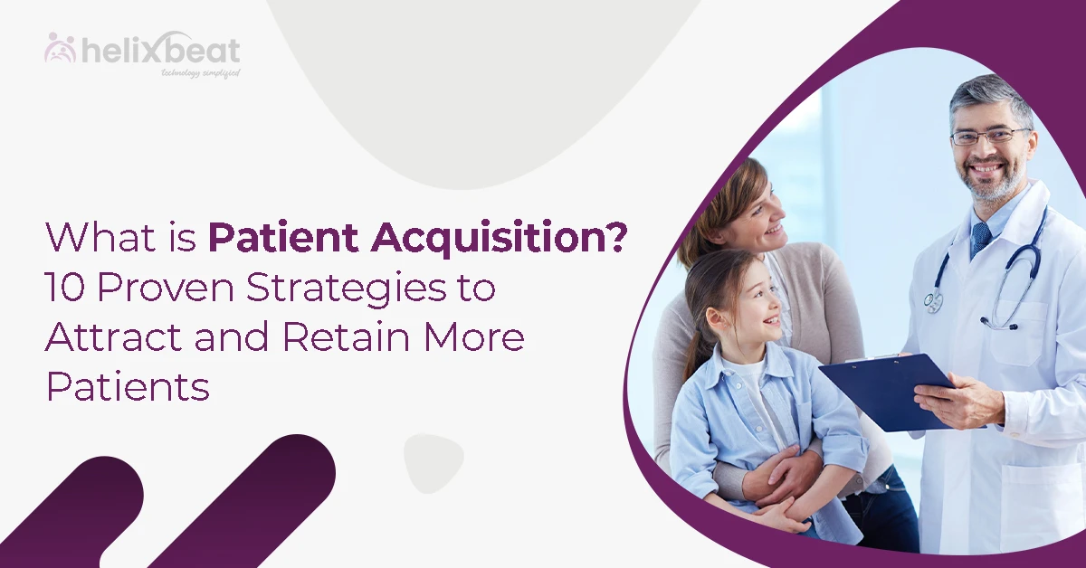 What is Patient Acquisition? 10 Proven Strategies to Attract and Retain More Patients 