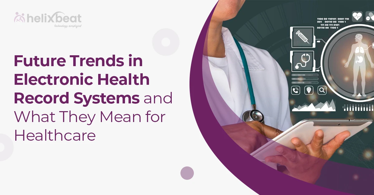 Future Trends in Electronic Health Record Systems and What They Mean for Healthcare