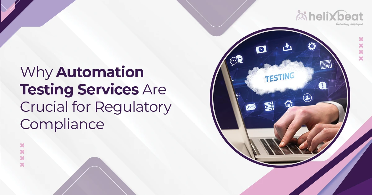 Why Automation Testing Services Are Crucial for Regulatory Compliance