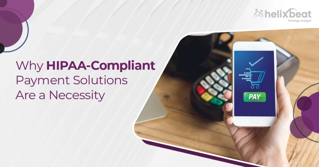 Why HIPAA-Compliant Payment Solutions Are a Necessity 4 Why HIPAA-Compliant Payment Solutions Are a Necessity