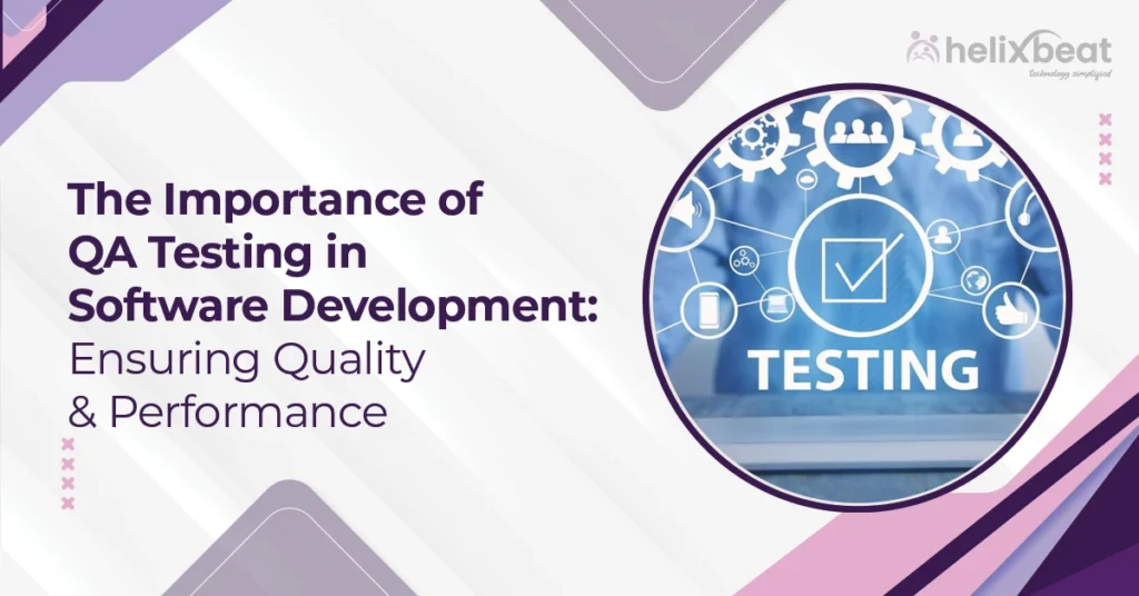 The Importance of QA Testing in Software Development: Ensuring Quality & Performance 
