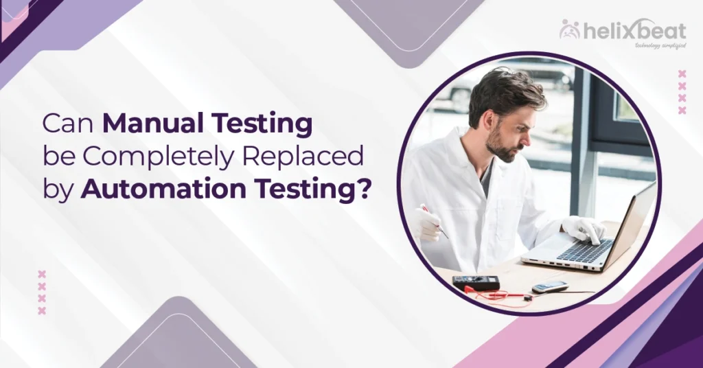 Can Manual Testing be Completely Replaced by Automation Testing?