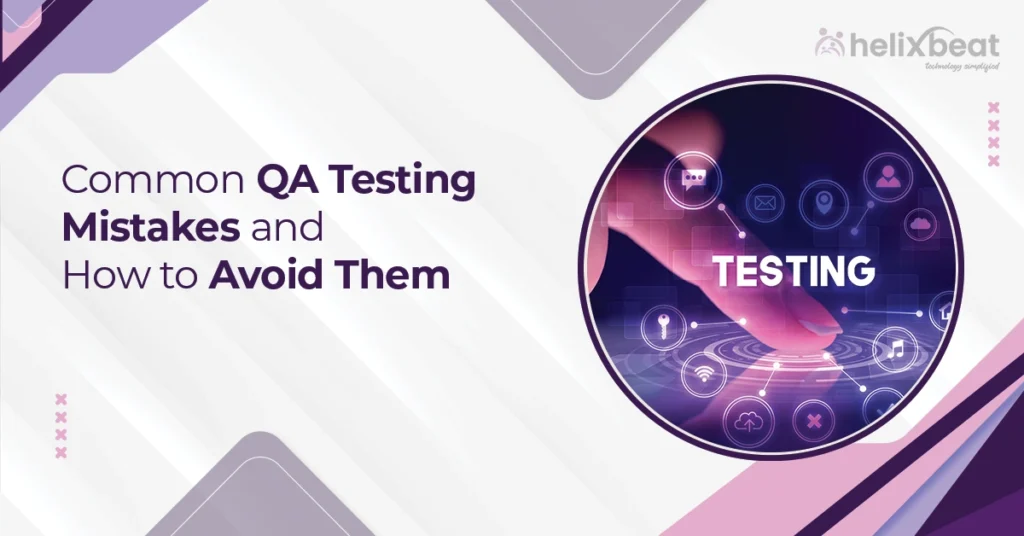 Common QA Testing Mistakes and How to Avoid Them 10 Common QA Testing Mistakes and How to Avoid Them