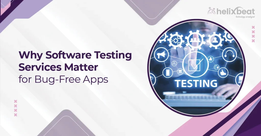 Why Software Testing Services Matter for Bug-Free Apps 6 software testing services