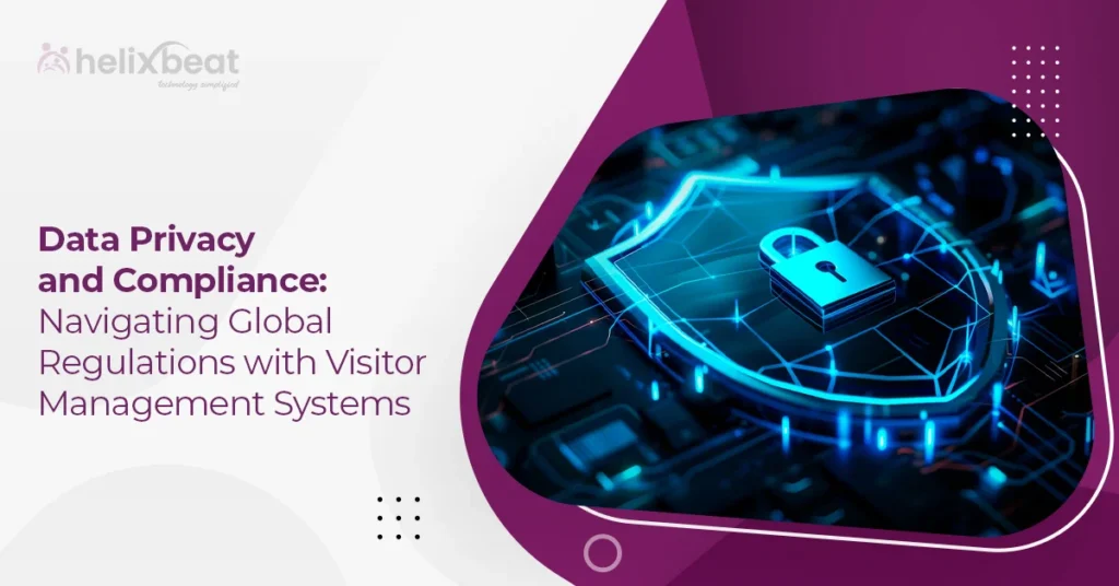 Data Privacy and Compliance: Navigating Global Regulations with Visitor Management Systems 8 Visitor Management Systems