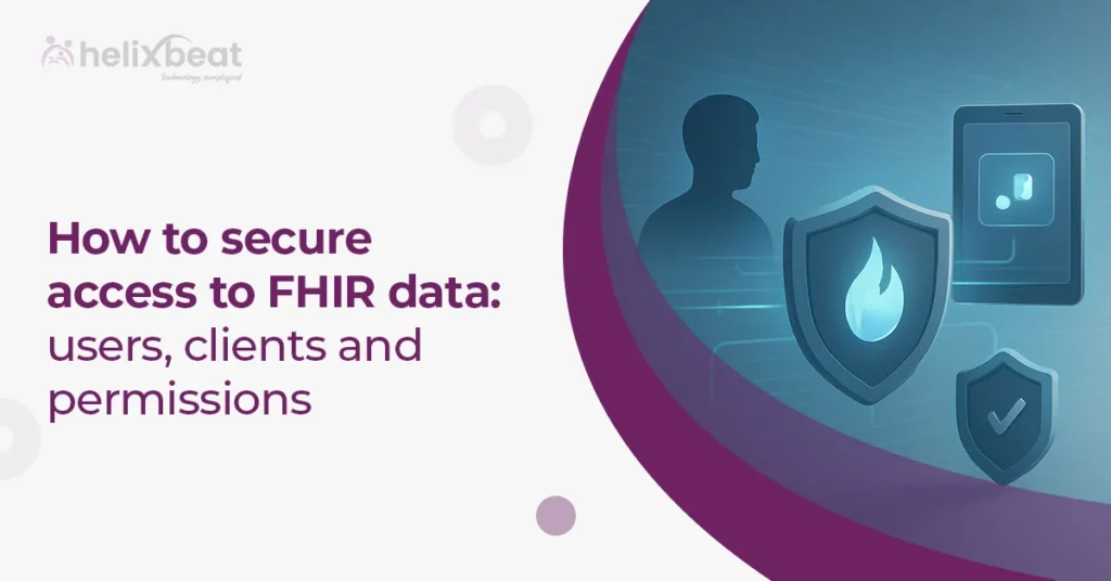How to secure access to FHIR data: users, clients and permissions 4 FHIR data
