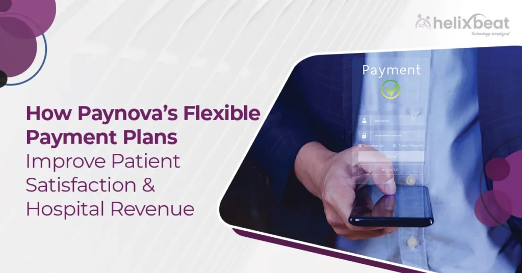 How Paynova’s Flexible Payment Plans Improve Patient Satisfaction & Hospital Revenue? 10 How Paynova’s Flexible Payment Plans Improve Patient Satisfaction & Hospital Revenue?