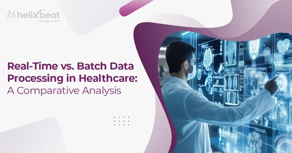 Real-Time vs. Batch Data Processing in Healthcare: A Comparative Analysis 2 real-time Data Sharing in Healthcare