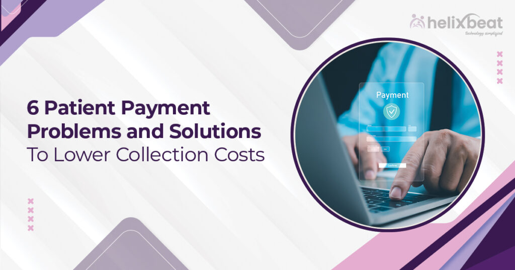 6 Patient Payment Problems and Solutions to Lower Collection Costs 9 6 Patient Payment Problems and Solutions to Lower Collection Costs