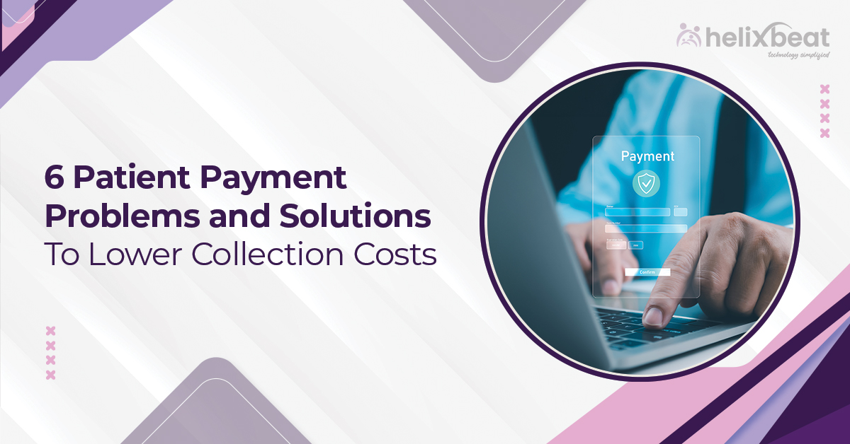 6 Patient Payment Problems and Solutions to Lower Collection Costs