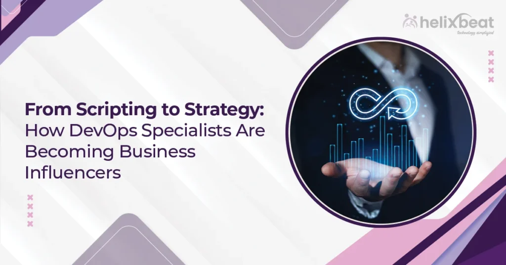 From Scripting to Strategy: How DevOps Specialists Are Becoming Business Influencers 3 DevOps Specialists