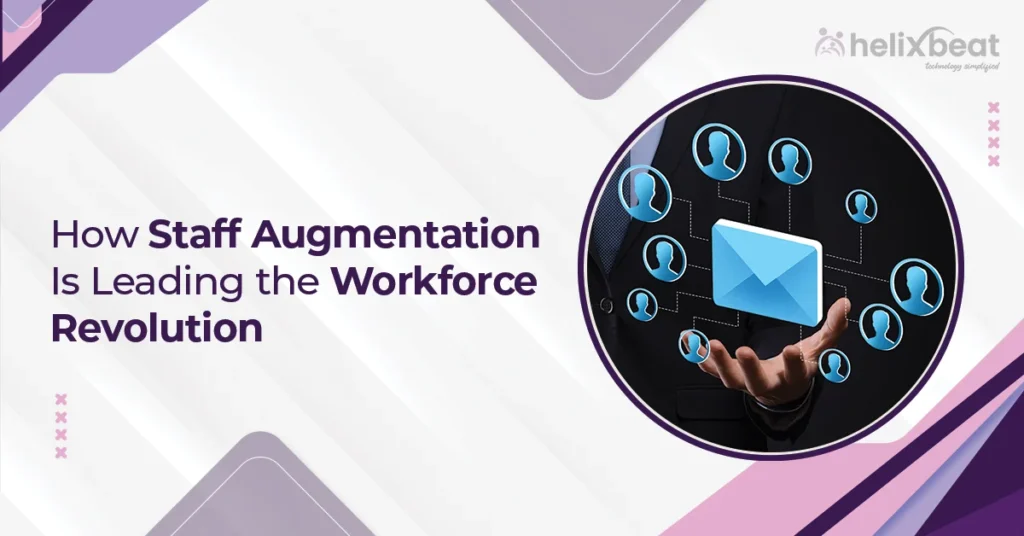 How Staff Augmentation Is Leading the Workforce Revolution 4 How Staff Augmentation Is Leading the Workforce Revolution