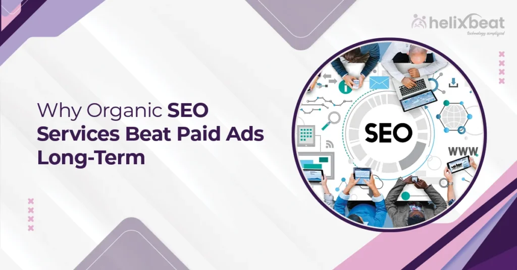 Why Organic SEO Services Beat Paid Ads Long-Term 4 organic seo services