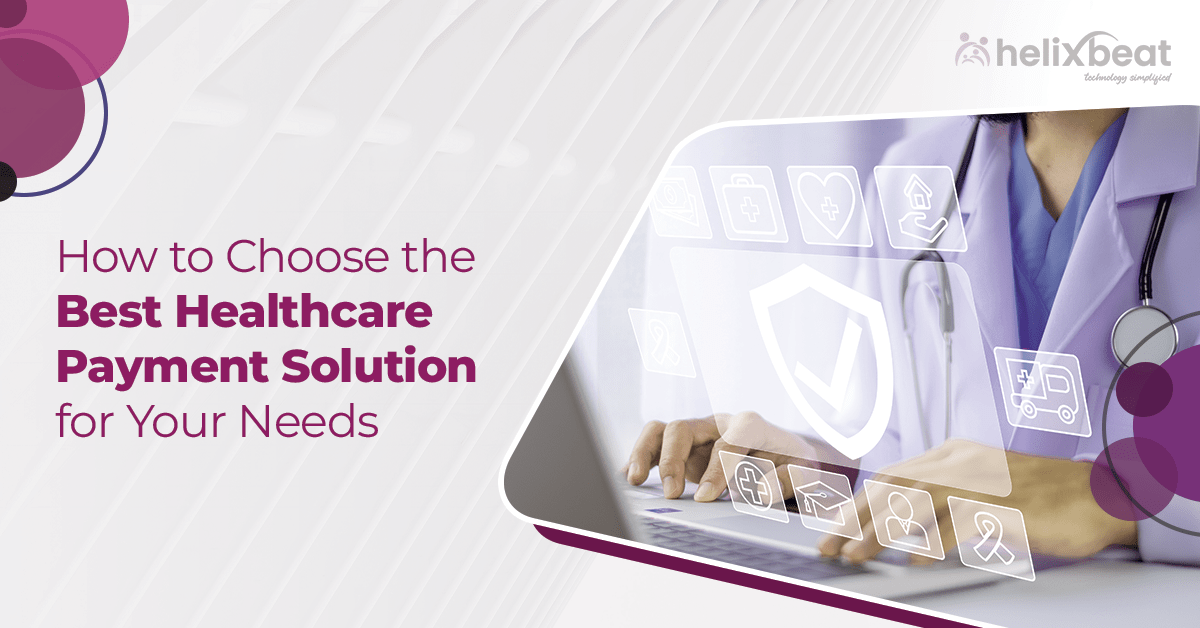 How to Choose the Best Healthcare Payment Solution for Your Needs
