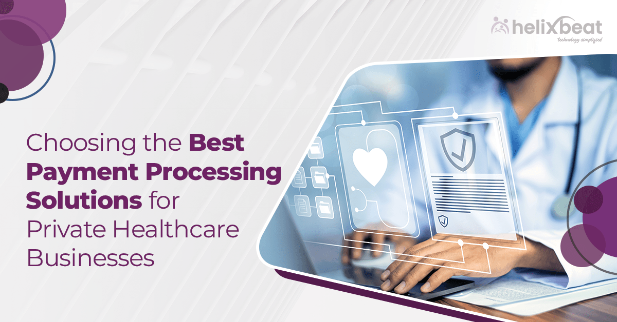Choosing the Best Payment Processing Solutions for Private Healthcare Businesses