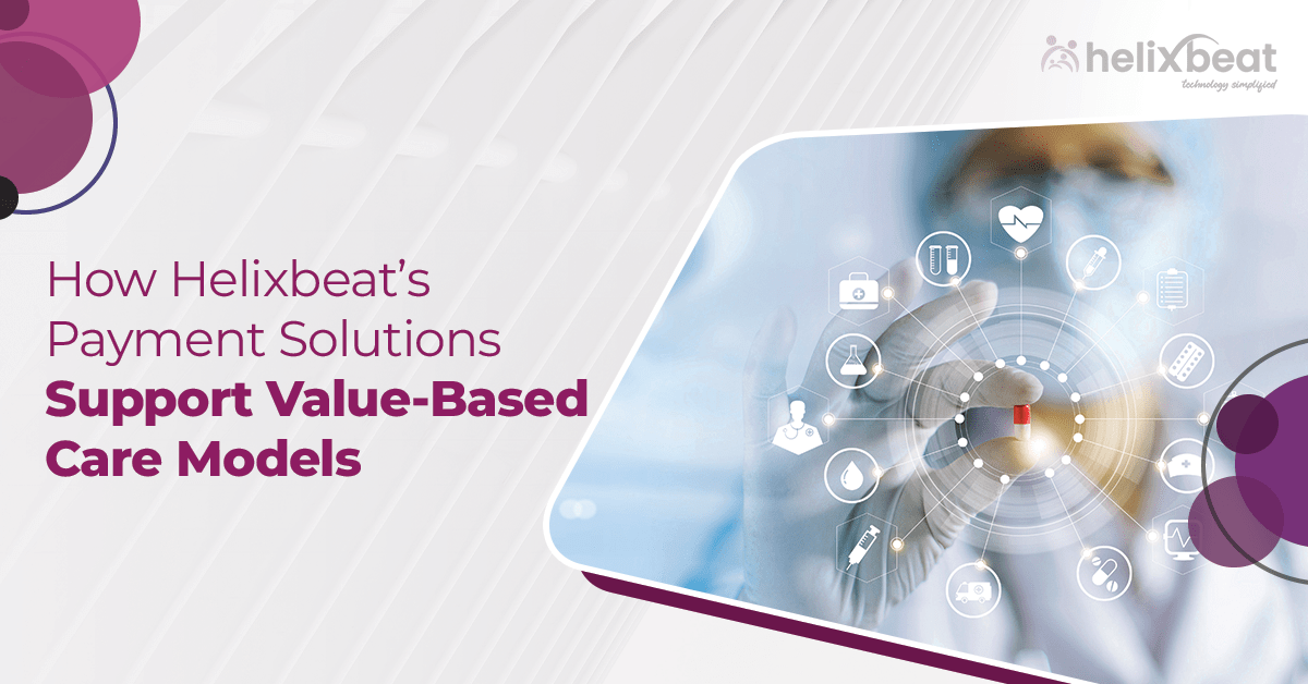 How Helixbeat’s Healthcare Payment Solutions Support Value-Based Care Models