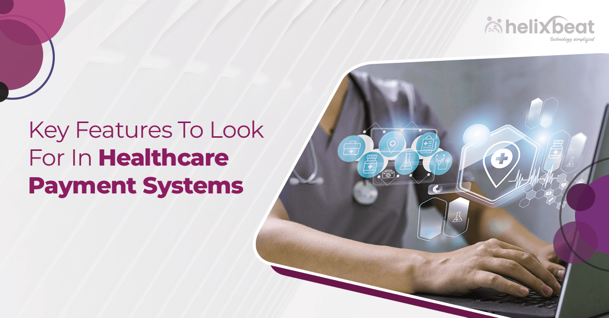 Key Features To Look For In Healthcare Payment Systems