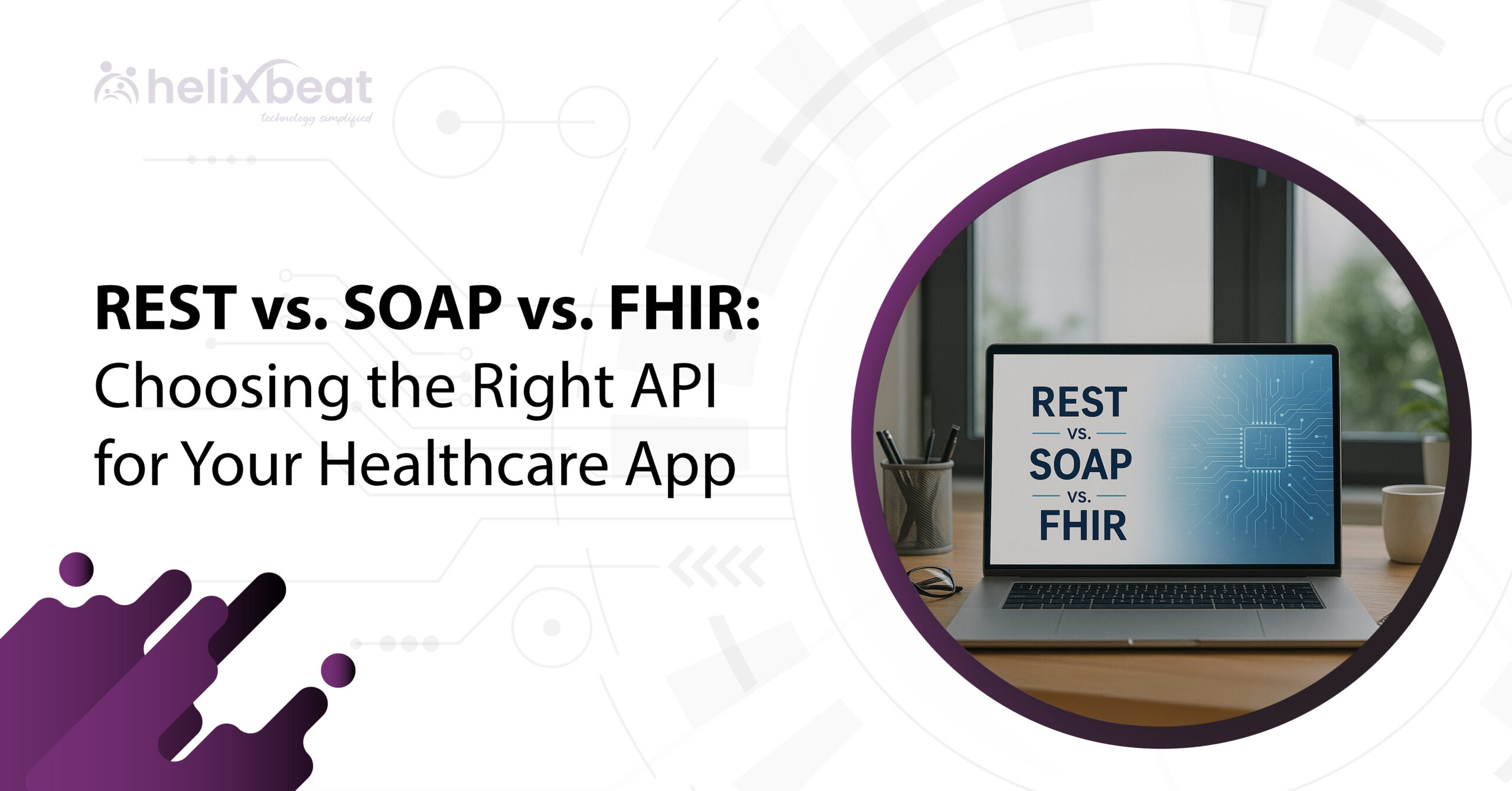 REST vs. SOAP vs. FHIR Choosing the Right API for Healthcare App