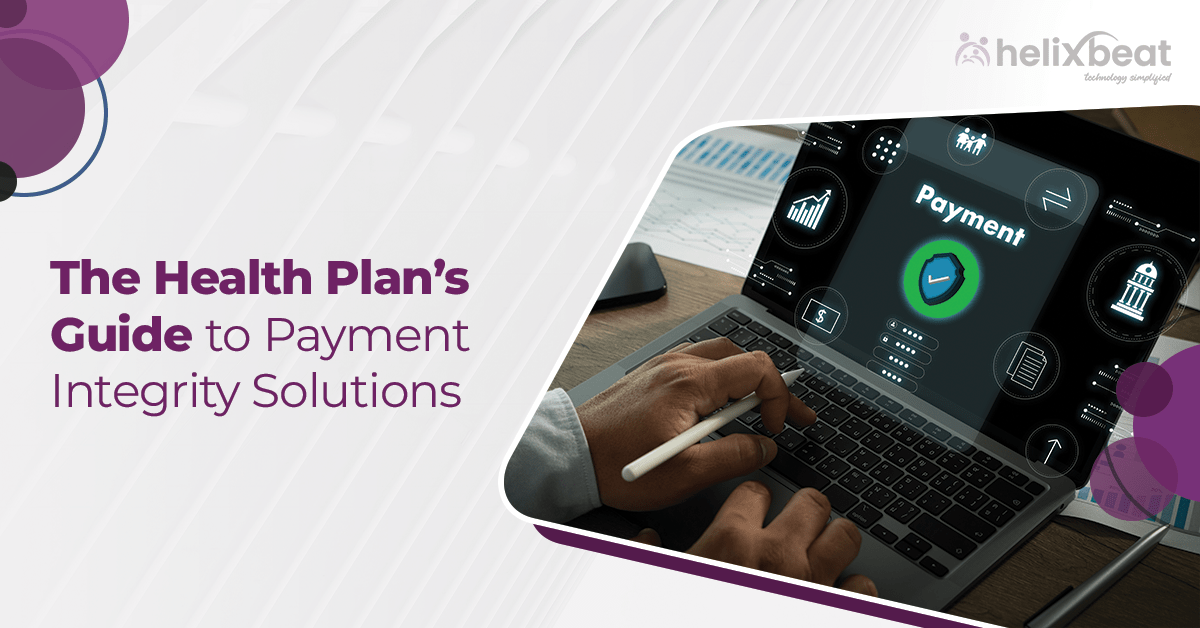 The Health Plan’s Guide to Payment Integrity Solutions
