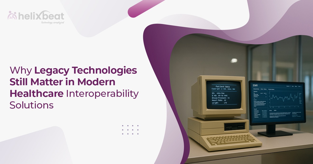 Why Legacy Technologies Still Matter in Modern Healthcare Interoperability Solutions