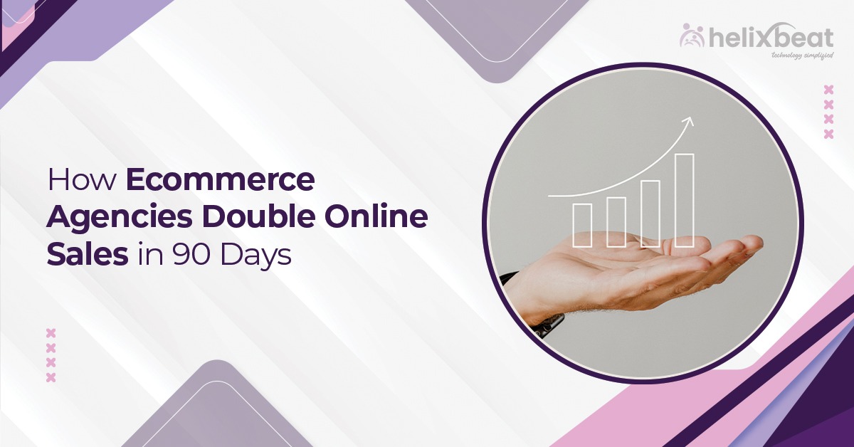 How Ecommerce Agencies Double Online Sales in 90 Days