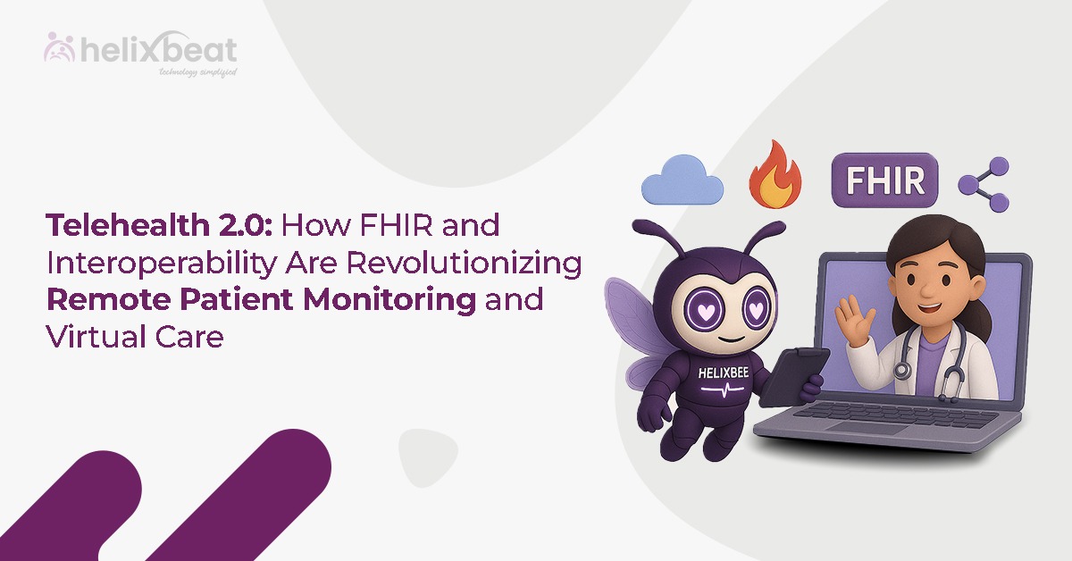 Telehealth 2.0 How FHIR and Interoperability Are Revolutionizing Remote Patient Monitoring and Virtual Care