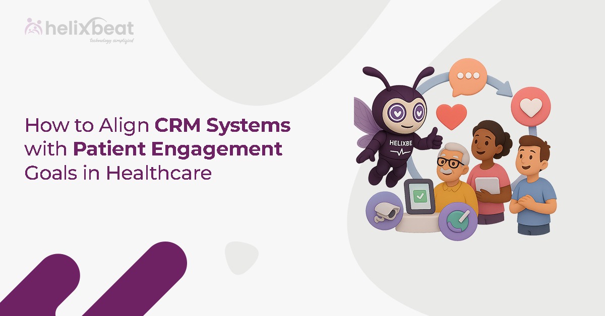 Align CRM Systems with Patient Engagement Goal in Healthcare 