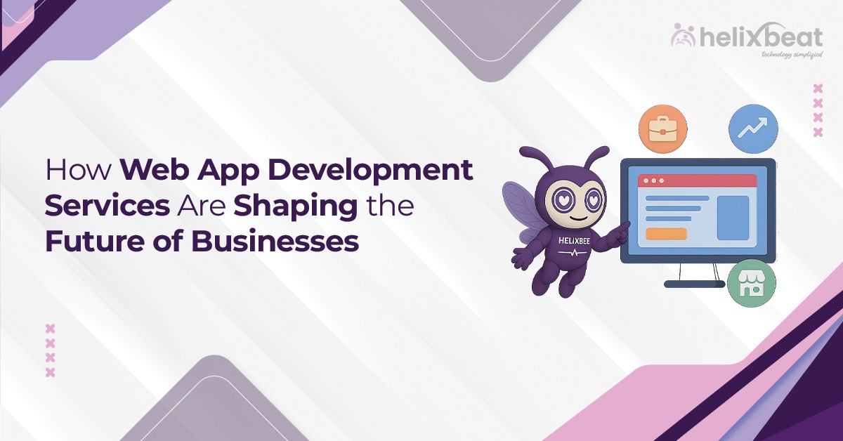 How Web App Development Services Are Changing the Future of Businesses