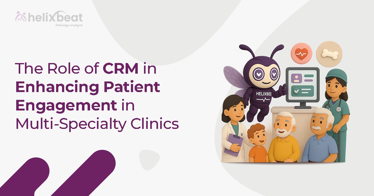 The Role of CRM in Enhancing Patient Engagement in Multi-Specialty Clinics