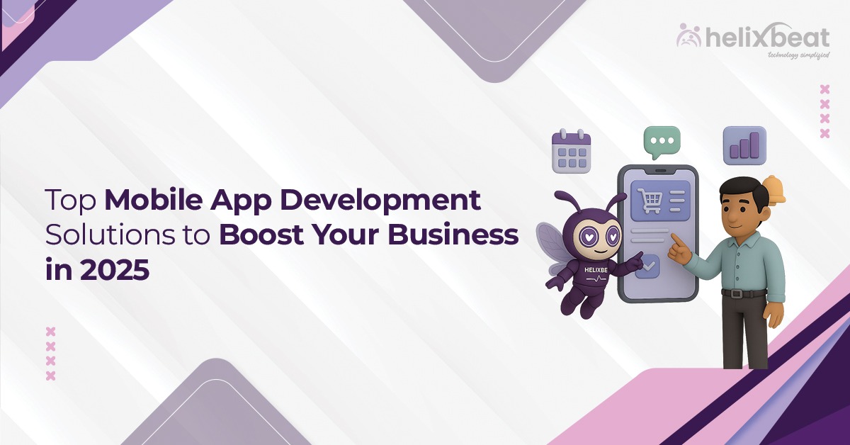 Top Mobile App Development Solutions That Can Grow Your Business in 2025