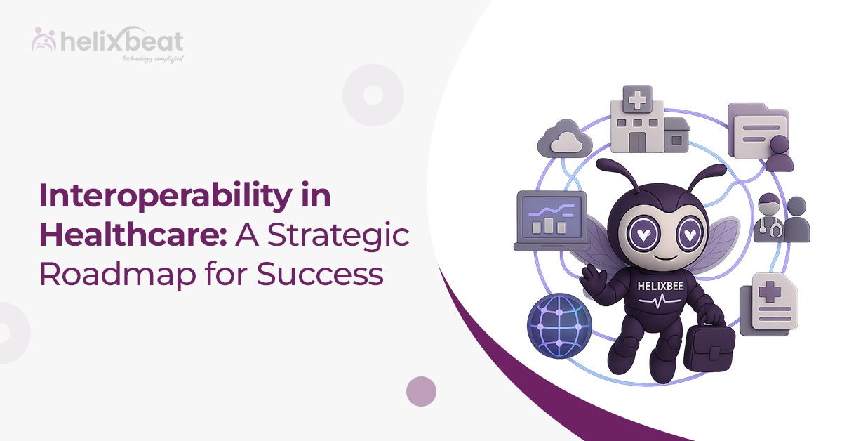 Interoperability in Healthcare A Strategic Roadmap for Success
