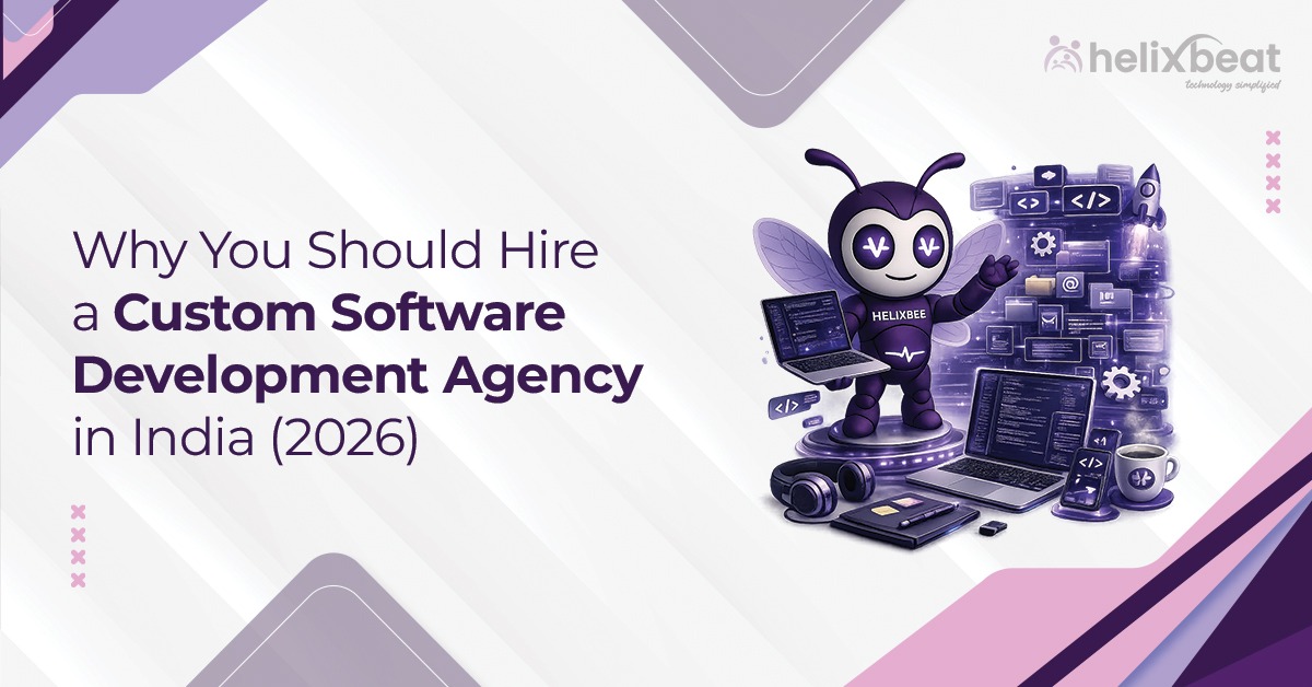 Why You Should Hire a Custom Software Development Agency in India