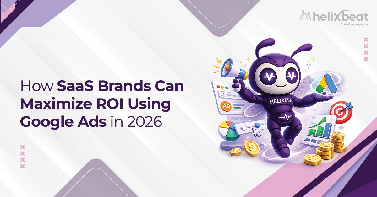 How SaaS Brands Maximize ROI with SaaS Google Ads in 2026 Helixbeat