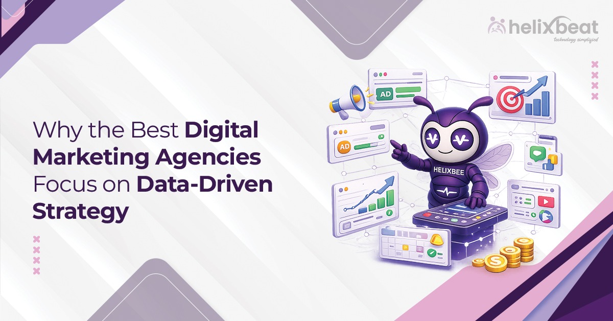 Why the Best Digital Marketing Agencies Like Helixbeat Focus on Data-Driven Strategy