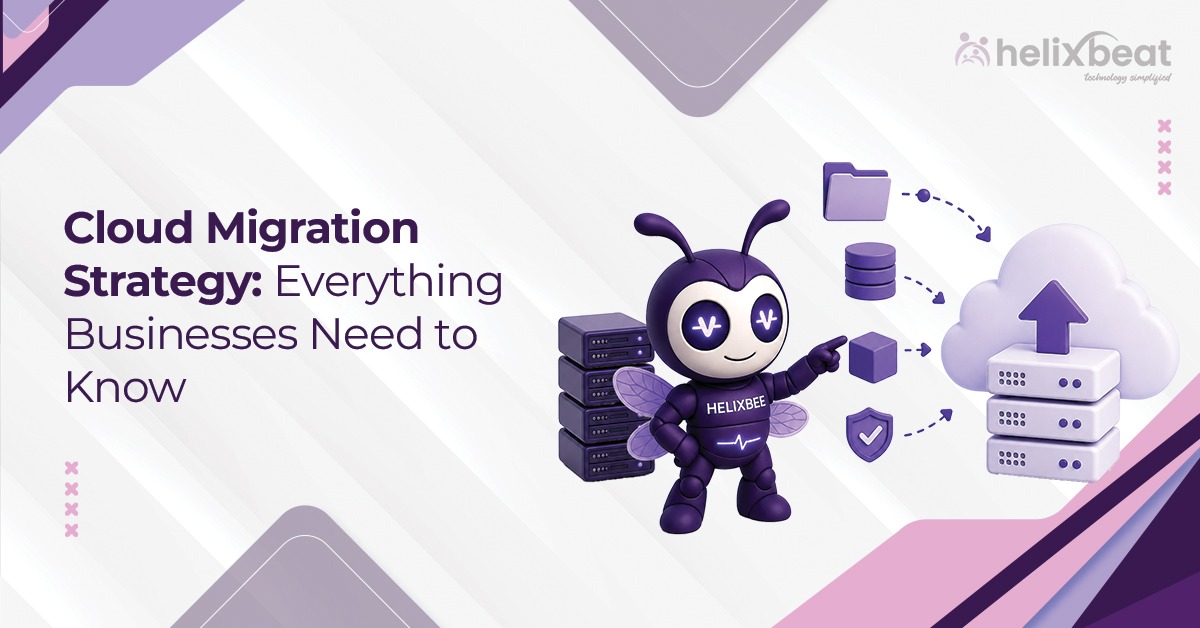 Cloud Migration Strategy Everything Businesses Need to Know